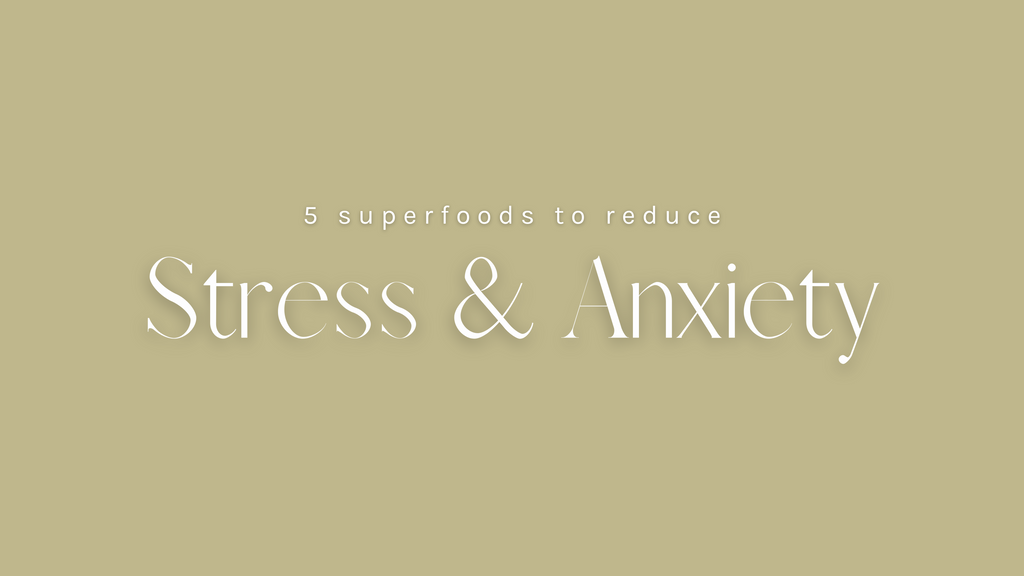 5 Superfoods To Reduce Stress & Anxiety
