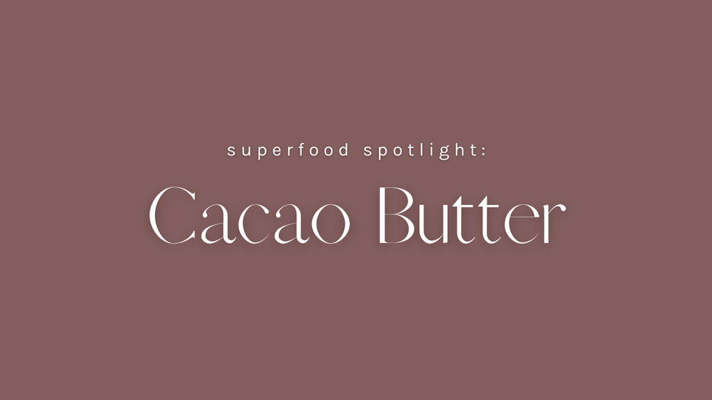 Superfood Spotlight: Cacao Butter